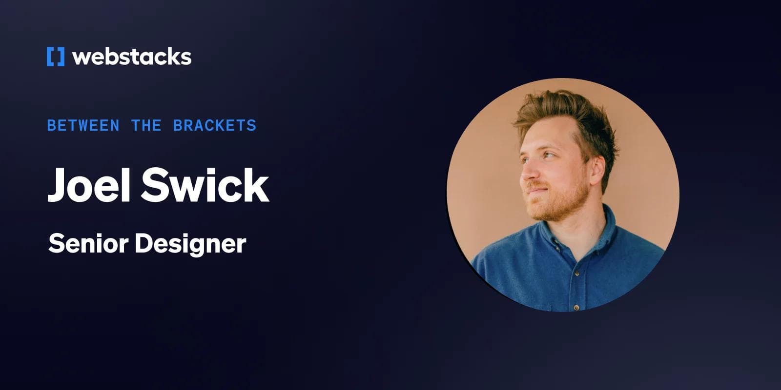 Between the Brackets: Joel Swick, Senior Designer